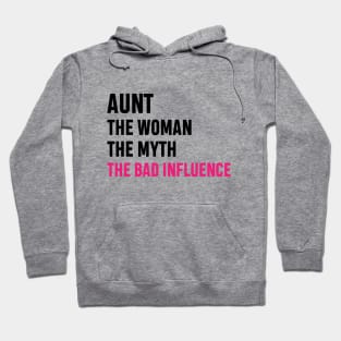 Aunt The Woman The Myth The Bad Influence Funny Gift Hoodie